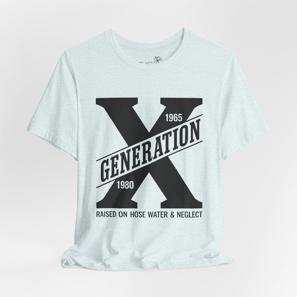 Generation X T-Shirt | Raised on Hose Water and Neglect