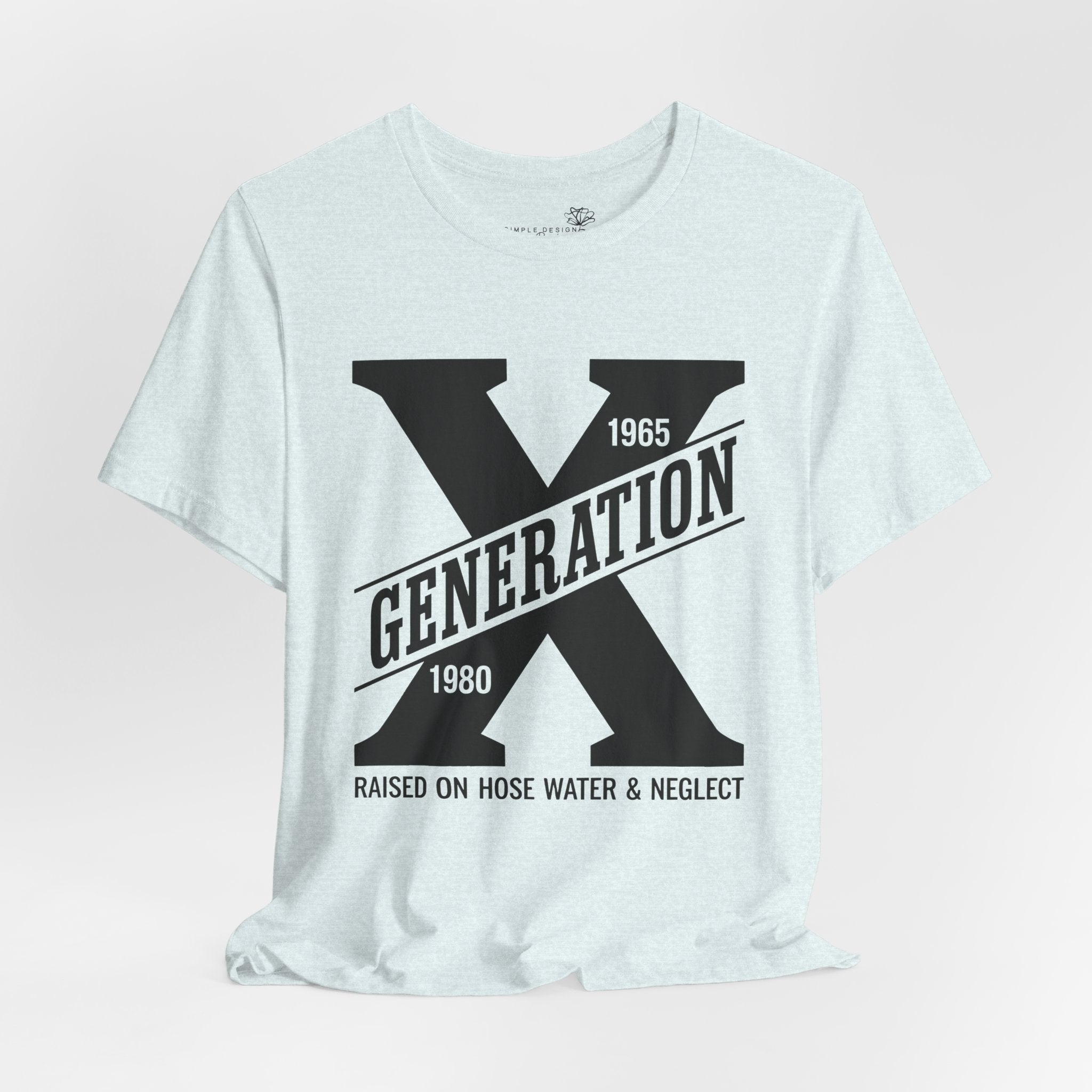 Generation X T-Shirt | Raised on Hose Water and Neglect