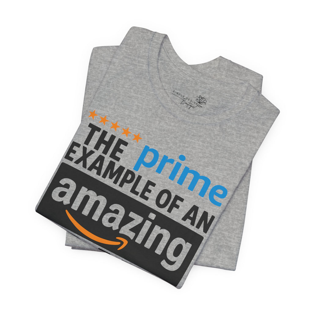 Prime Example of an Amazing Dad T-Shirt — Funny Father’s Day Gift Tee | S–3XL