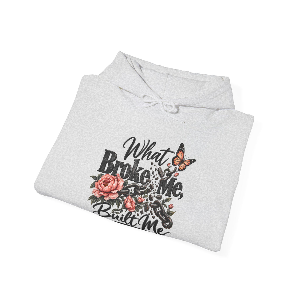What Broke Me Built Me Graphic  - Cozy Hoodie