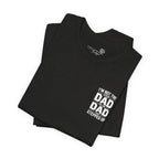 I’m Not the Step Dad, I’m the Dad That Stepped Up — Father’s Day T-Shirt
