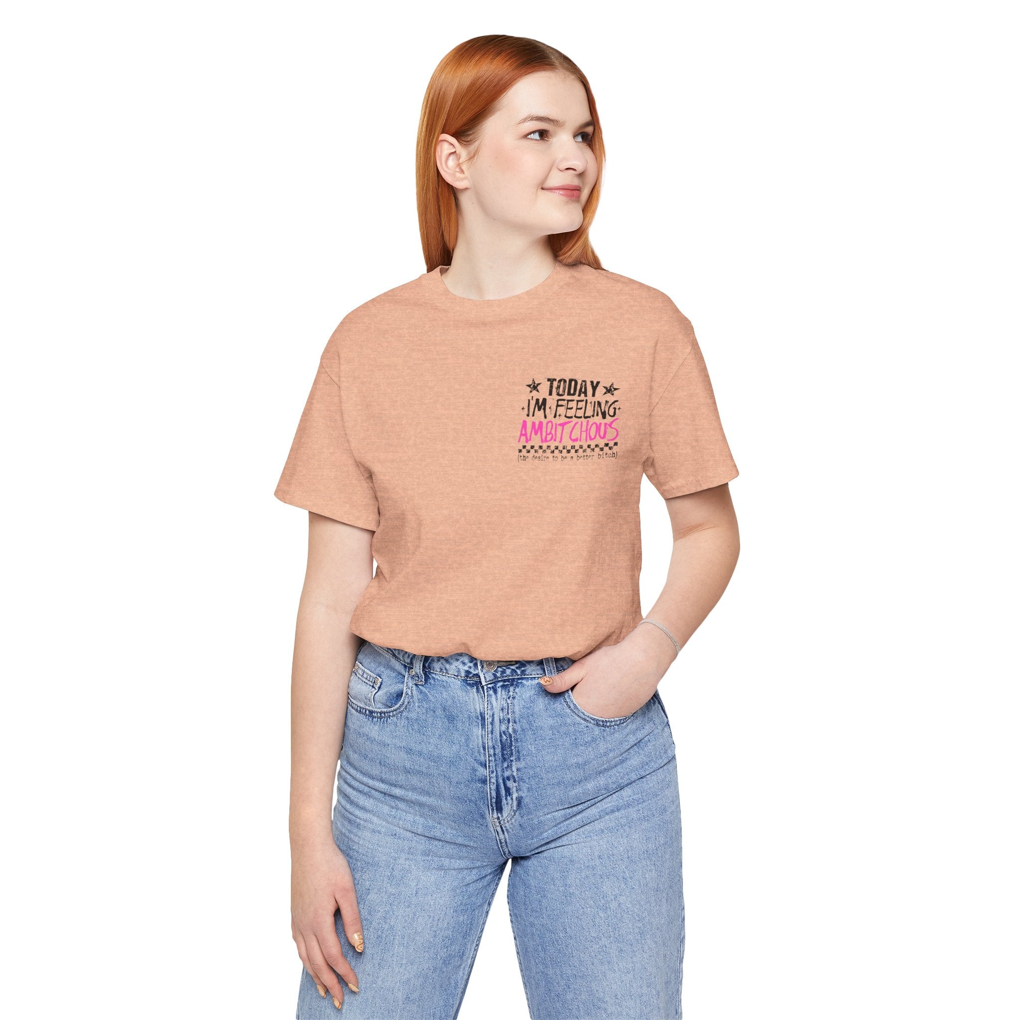 Today I Feel Ambitchous Unisex T-Shirt — Bold Funny Gift for Her