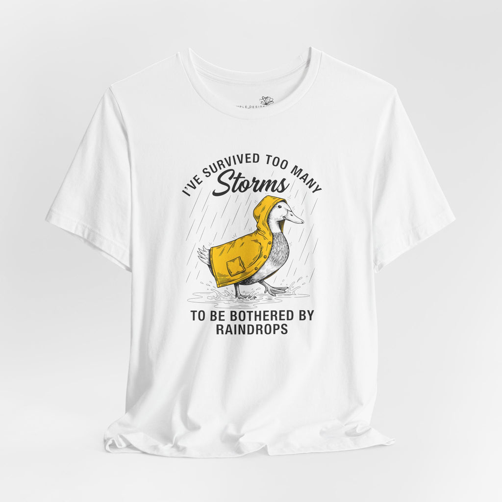I've Survived Too Many Storms To Be Bothered By Raindrops Unisex T-Shirt - Print