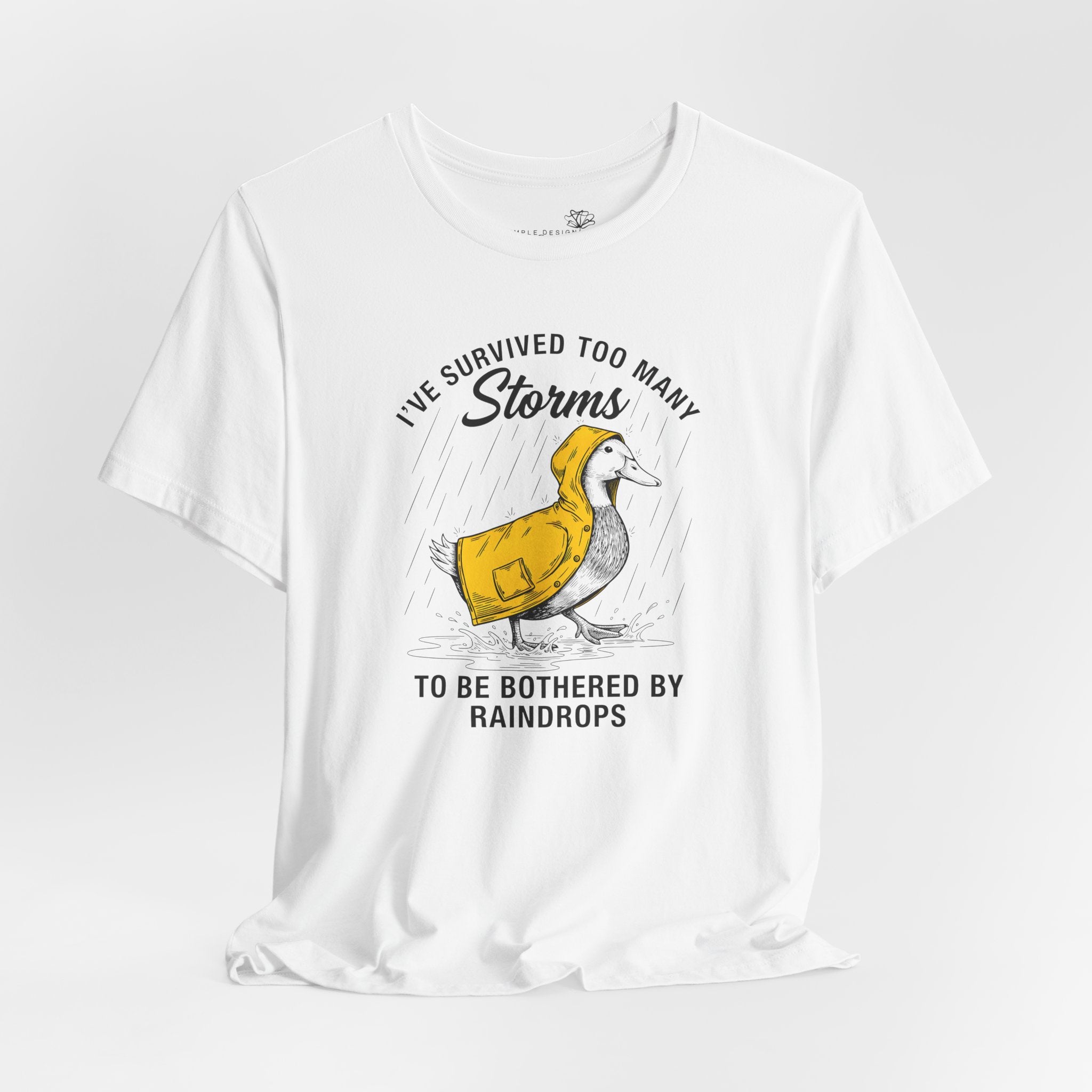 I've Survived Too Many Storms To Be Bothered By Raindrops Unisex T-Shirt - Print