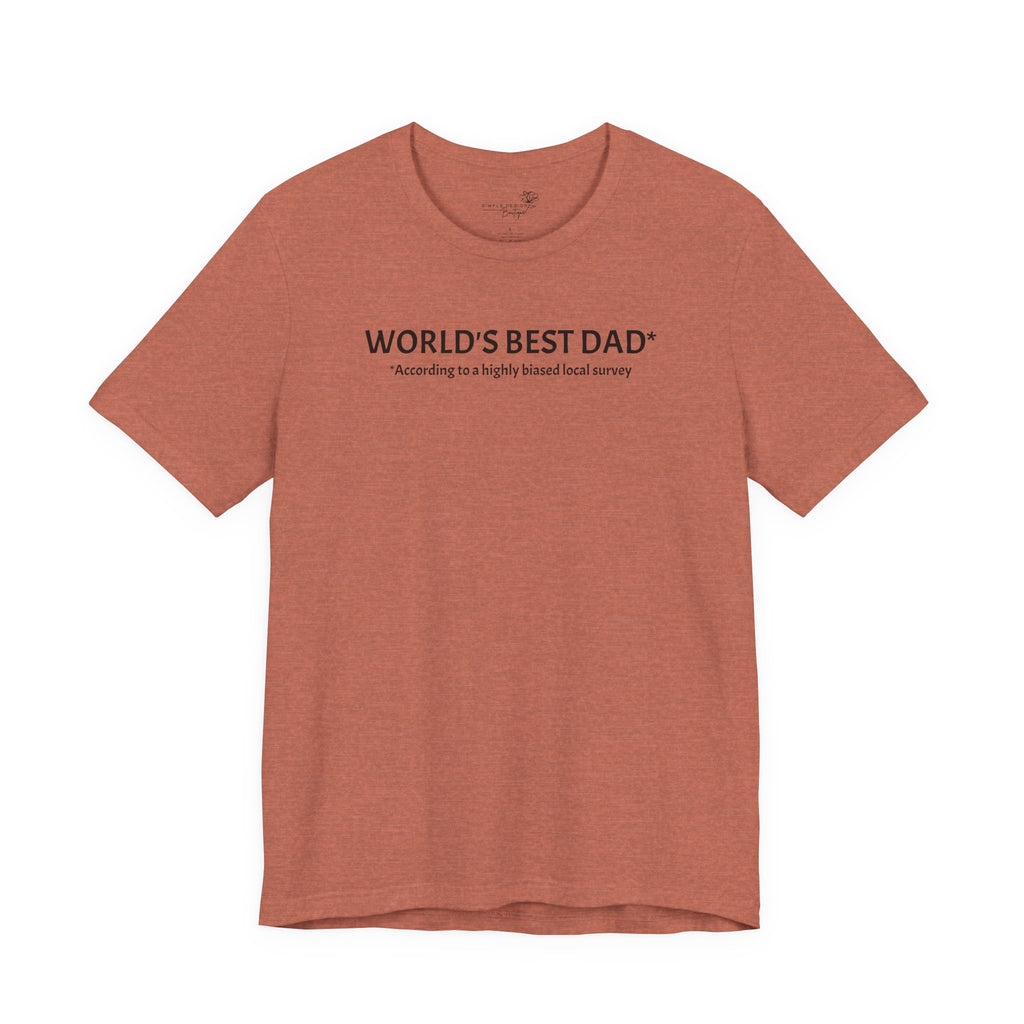 World’s Best Dad — According to a Highly Biased Local Survey | Father’s Day T-Shirt