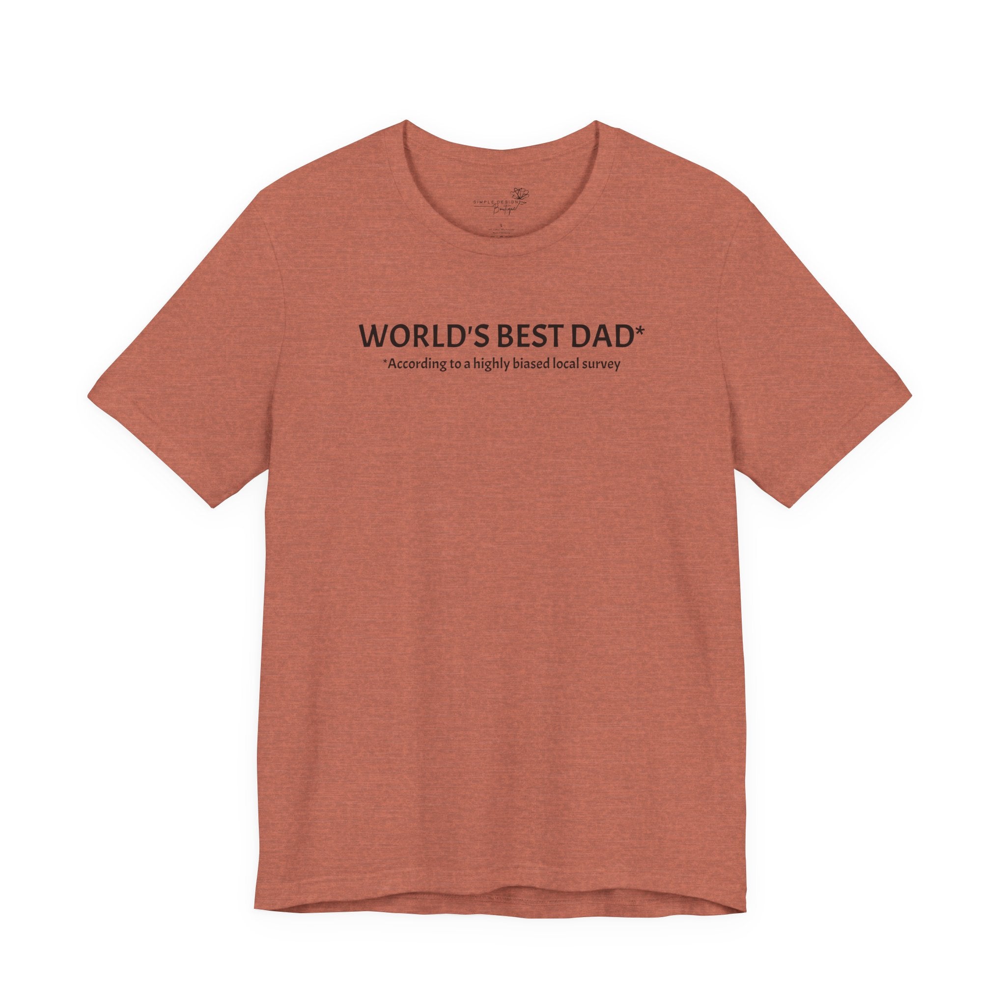 World’s Best Dad — According to a Highly Biased Local Survey | Father’s Day T-Shirt