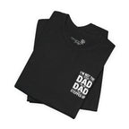 I’m Not the Step Dad, I’m the Dad That Stepped Up — Father’s Day T-Shirt