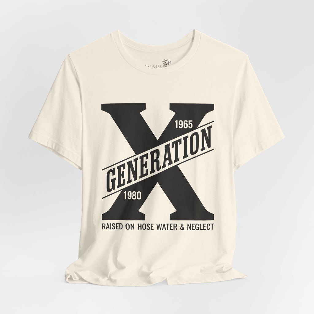 Generation X T-Shirt | Raised on Hose Water and Neglect