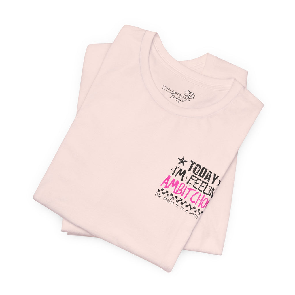 Today I Feel Ambitchous Unisex T-Shirt — Bold Funny Gift for Her