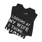 Looking at My Wife I Think Wow What a Lucky Woman T-Shirt — Funny Husband Tee