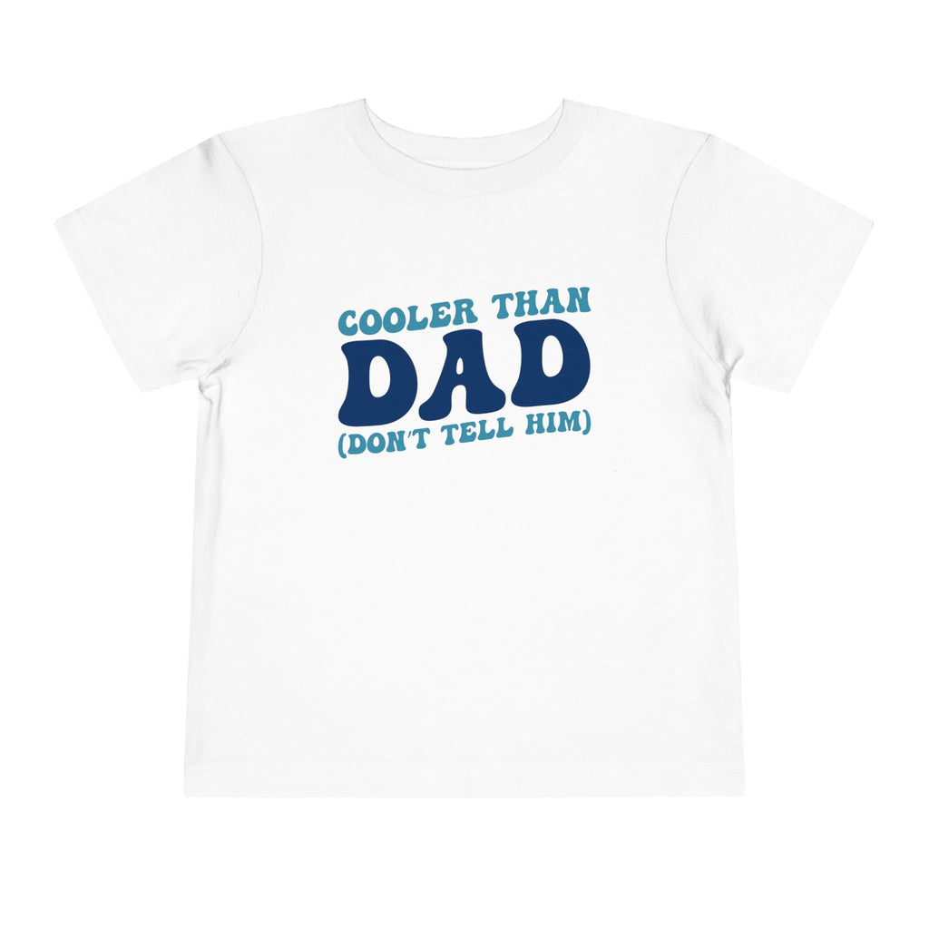 COOLER THAN DAD BUT DONT TELL HIM