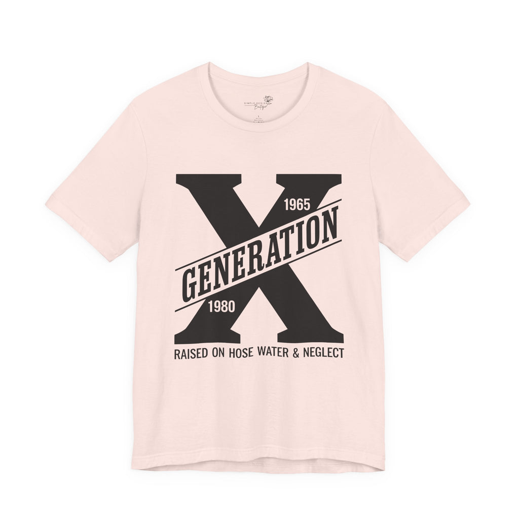 Generation X T-Shirt | Raised on Hose Water and Neglect