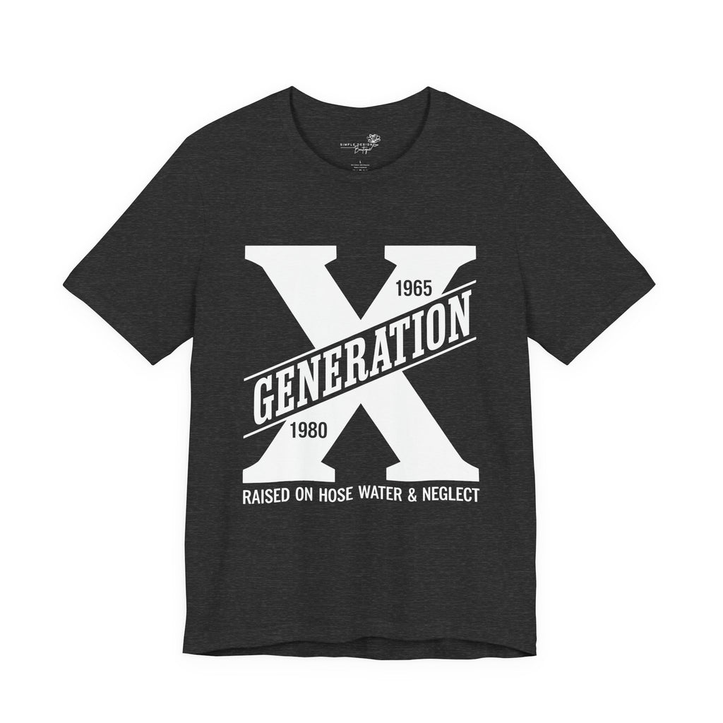 Generation X T-Shirt | Raised on Hose Water and Neglect