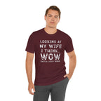 Looking at My Wife I Think Wow What a Lucky Woman T-Shirt — Funny Husband Tee