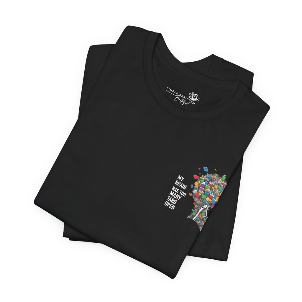 My Brain Has Too Many Tabs Open T-Shirt - Print