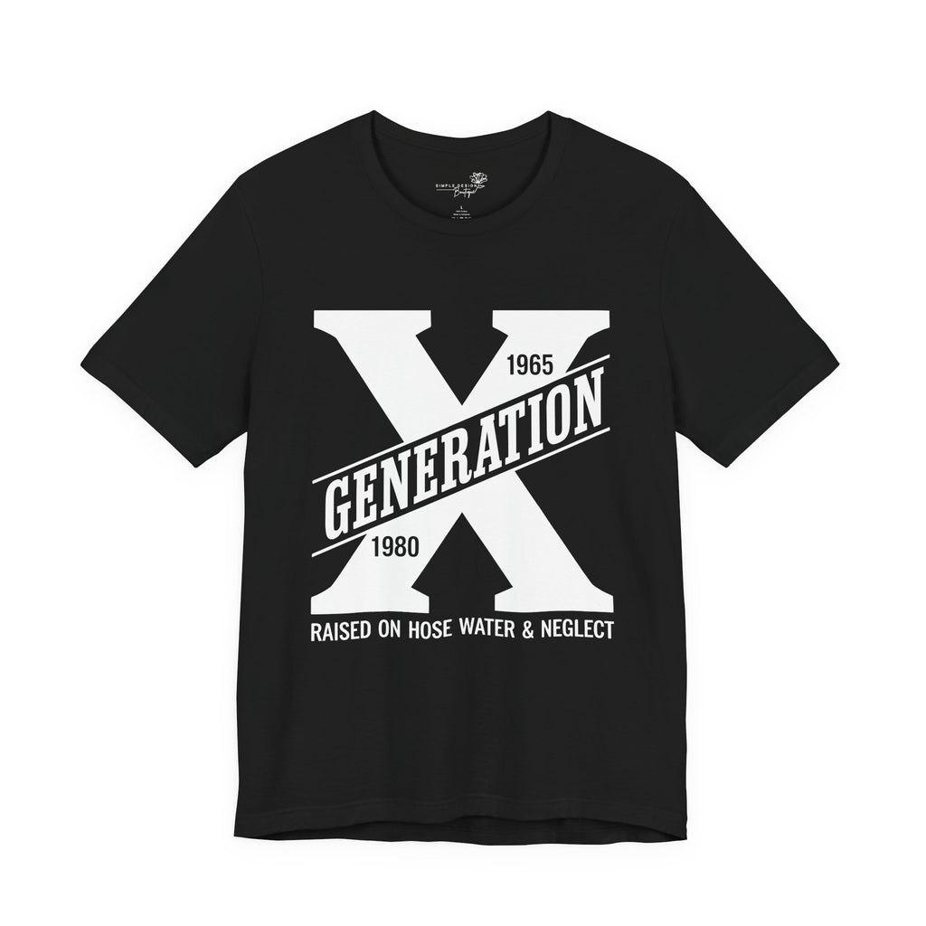 Generation X T-Shirt | Raised on Hose Water and Neglect