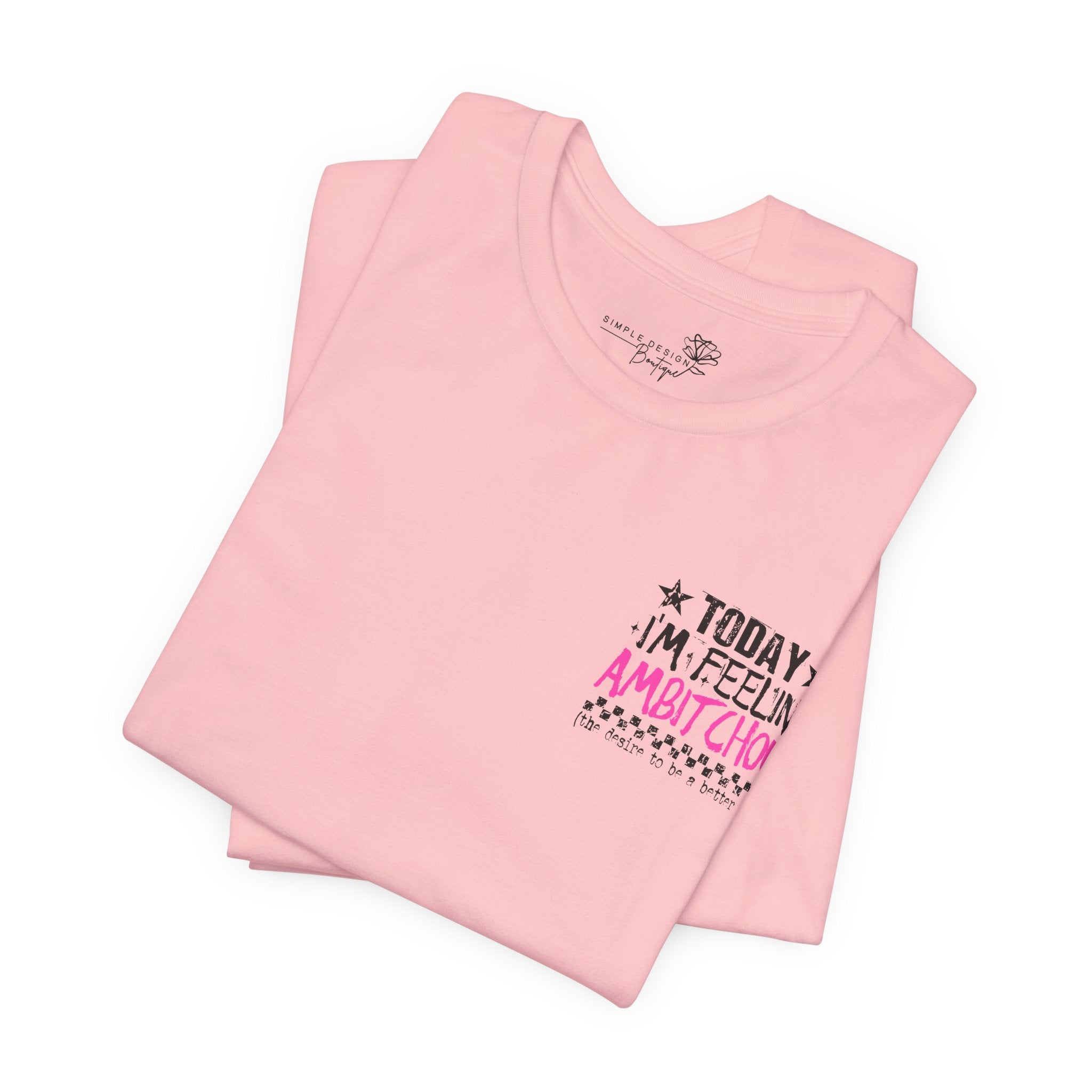 Today I Feel Ambitchous Unisex T-Shirt — Bold Funny Gift for Her