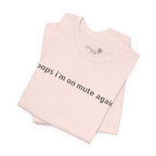 "Oops, I'm on Mute Again" Funny Work From Home T-Shirt