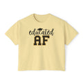 Educated AF — Women's Boxy Tee, Slightly Cropped