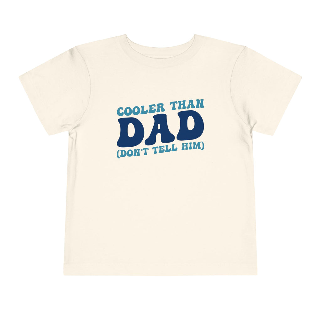 COOLER THAN DAD BUT DONT TELL HIM