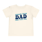 COOLER THAN DAD BUT DONT TELL HIM