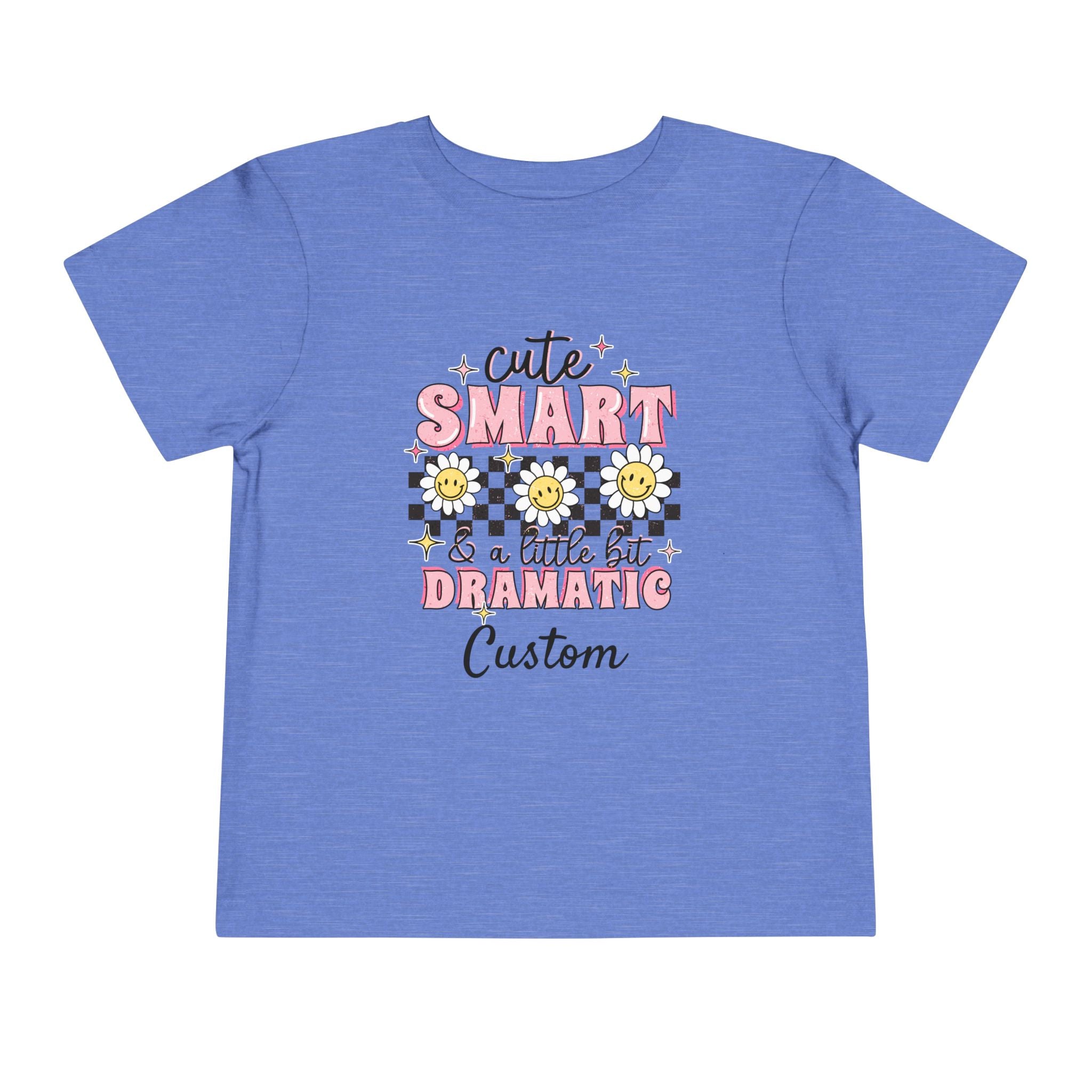 Cute, Smart & a Little Dramatic — Customizable Toddler Tee