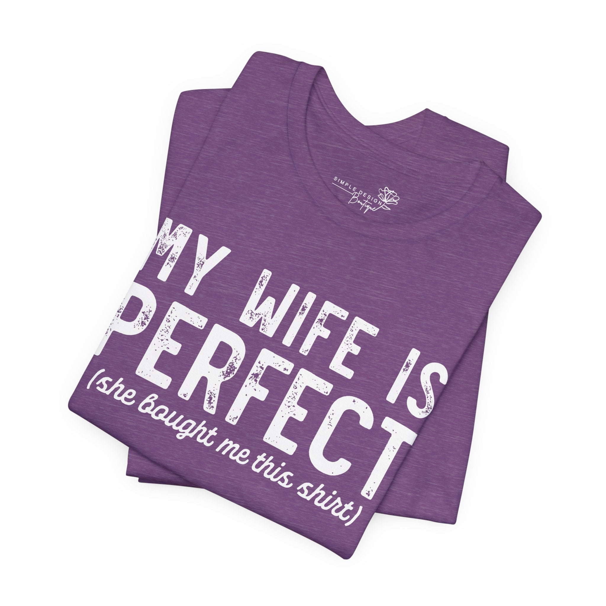 My Wife Is Perfect She Bought Me This Shirt — Funny Husband Tee