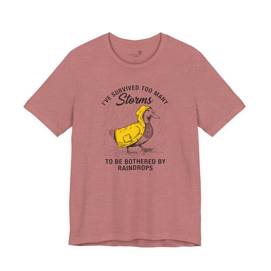 I've Survived Too Many Storms To Be Bothered By Raindrops Unisex T-Shirt - Print