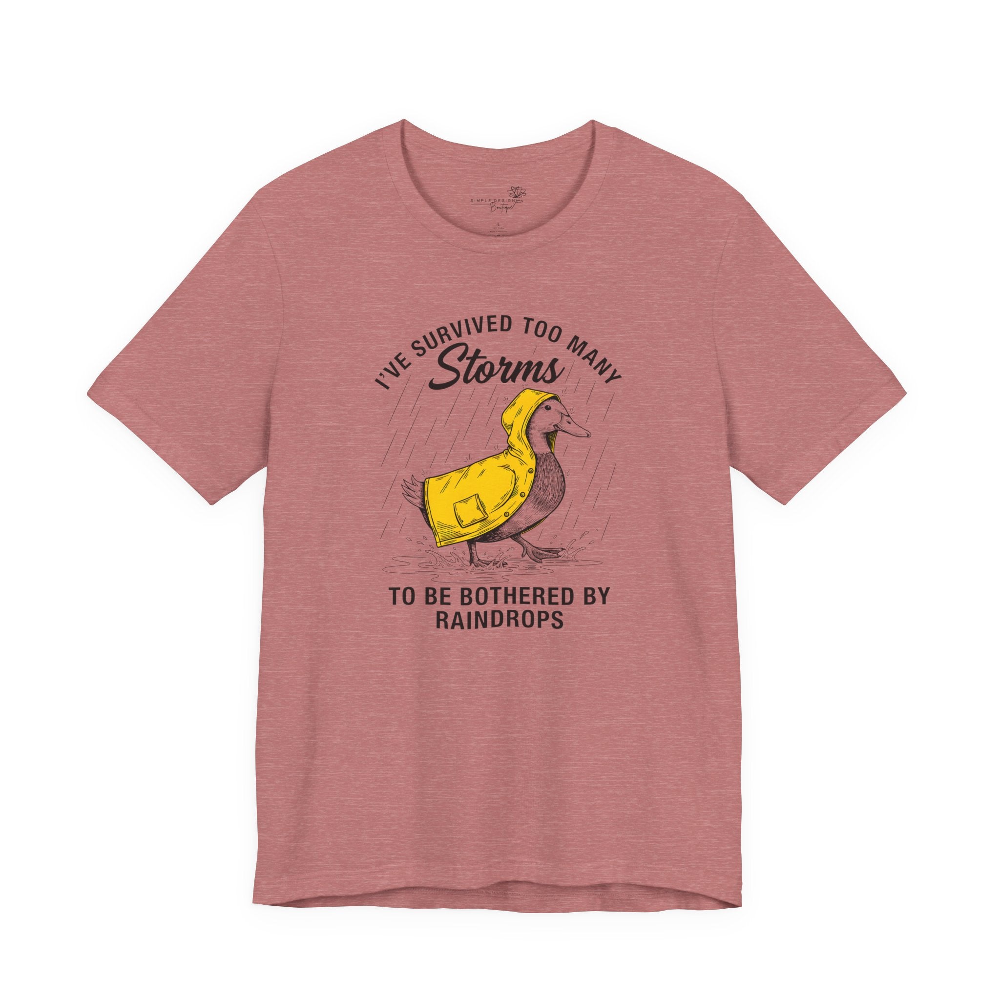 I've Survived Too Many Storms To Be Bothered By Raindrops Unisex T-Shirt - Print