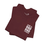 I’m Not the Step Dad, I’m the Dad That Stepped Up — Father’s Day T-Shirt