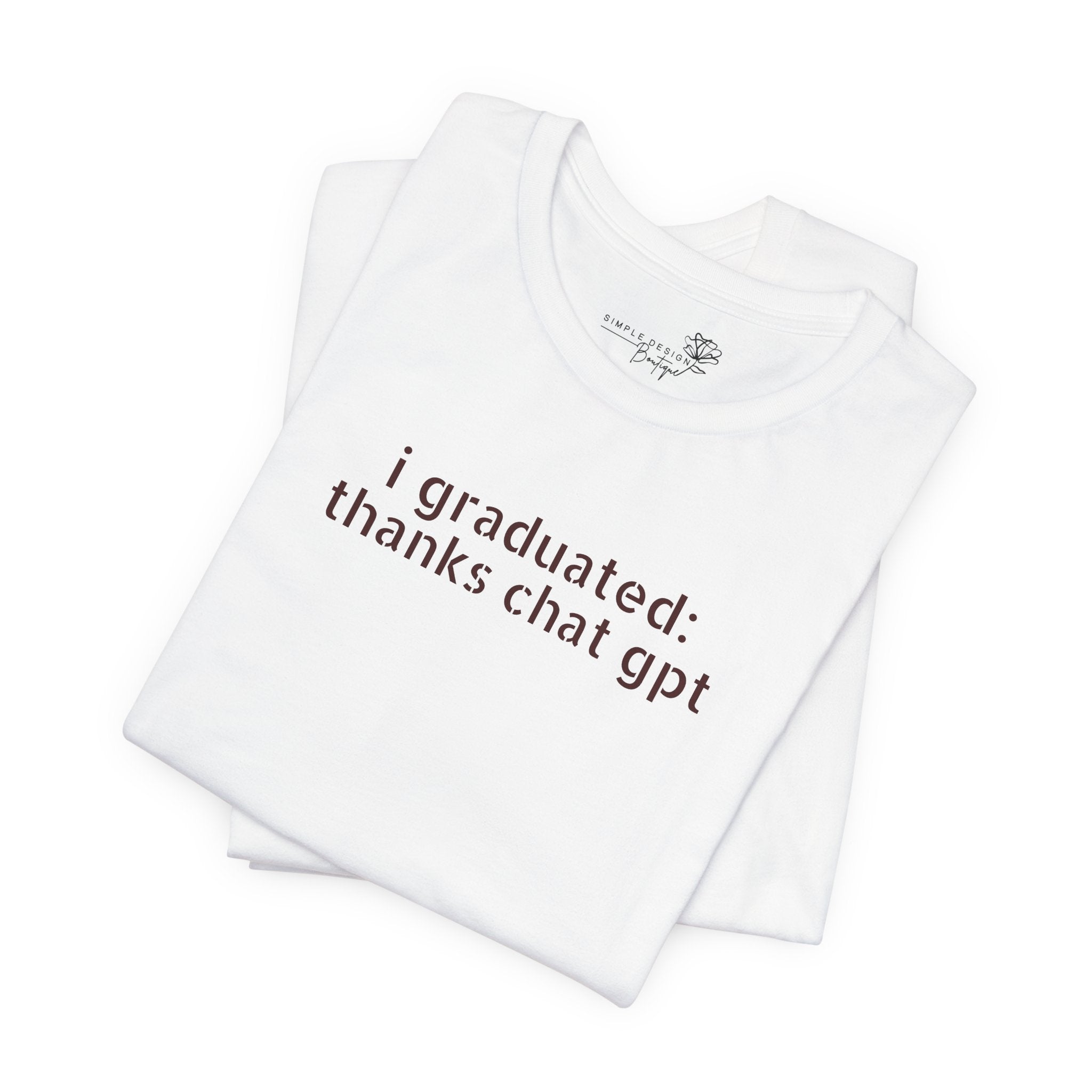 I Graduated: Thanks ChatGPT — Funny Graduation T-Shirt