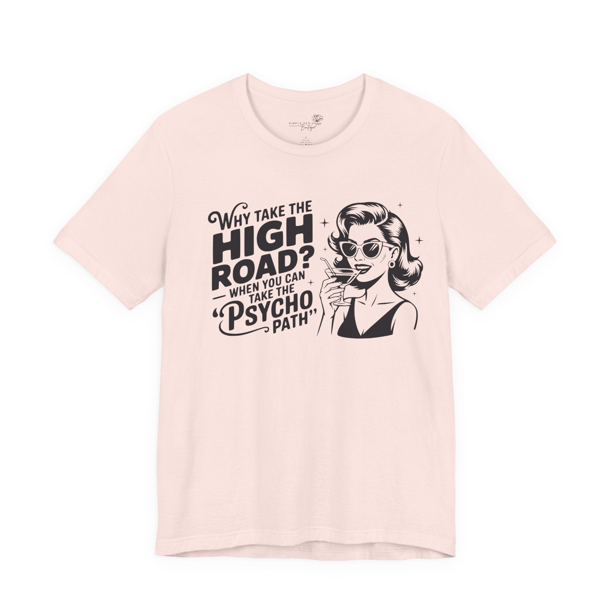 Why Take the High Road When You Can Take the Psycho Path T-Shirt — Funny Gift for Her