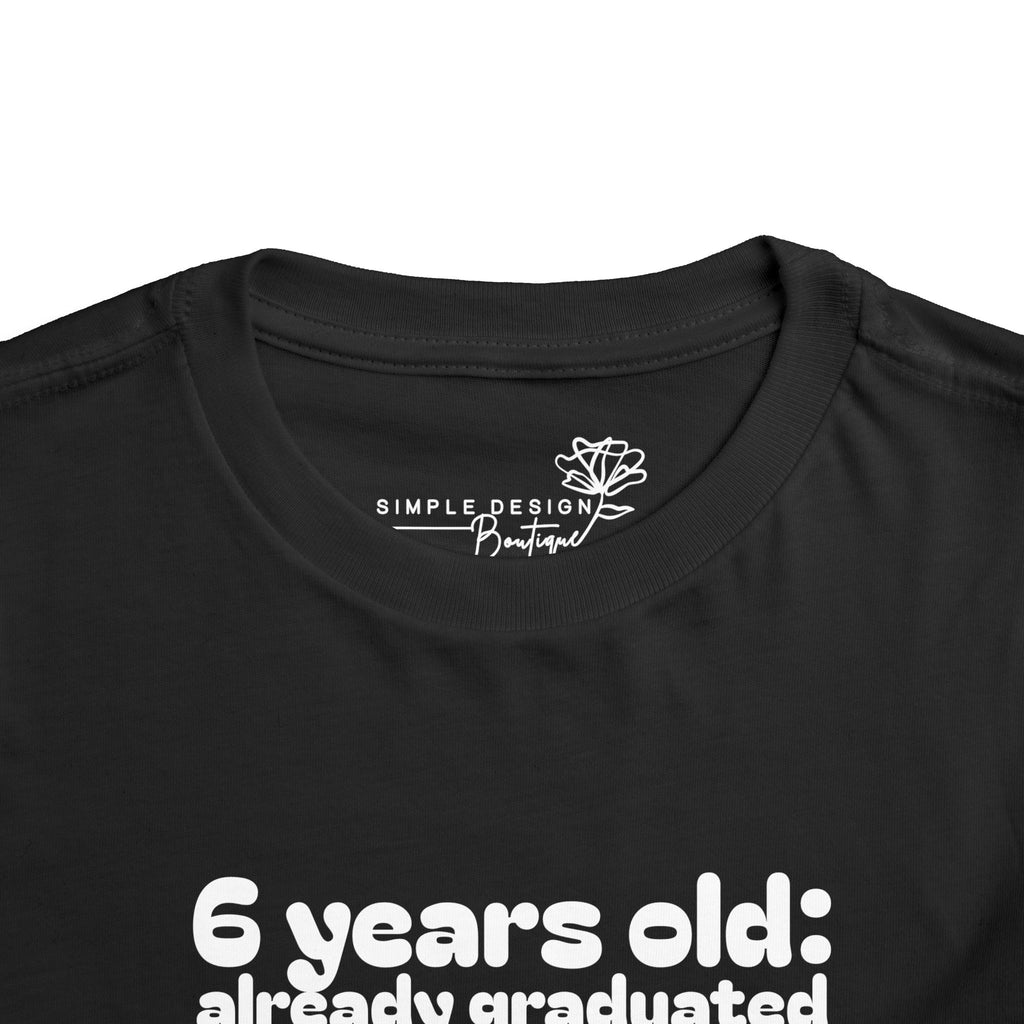 6 Years Old, Already Graduated, Already Overachieving — Funny Toddler Birthday & Graduation T-Shirt