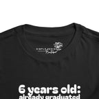 6 Years Old, Already Graduated, Already Overachieving — Funny Toddler Birthday & Graduation T-Shirt