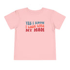Yes I Know I Look Like My Mom — Funny Toddler Graphic Tee