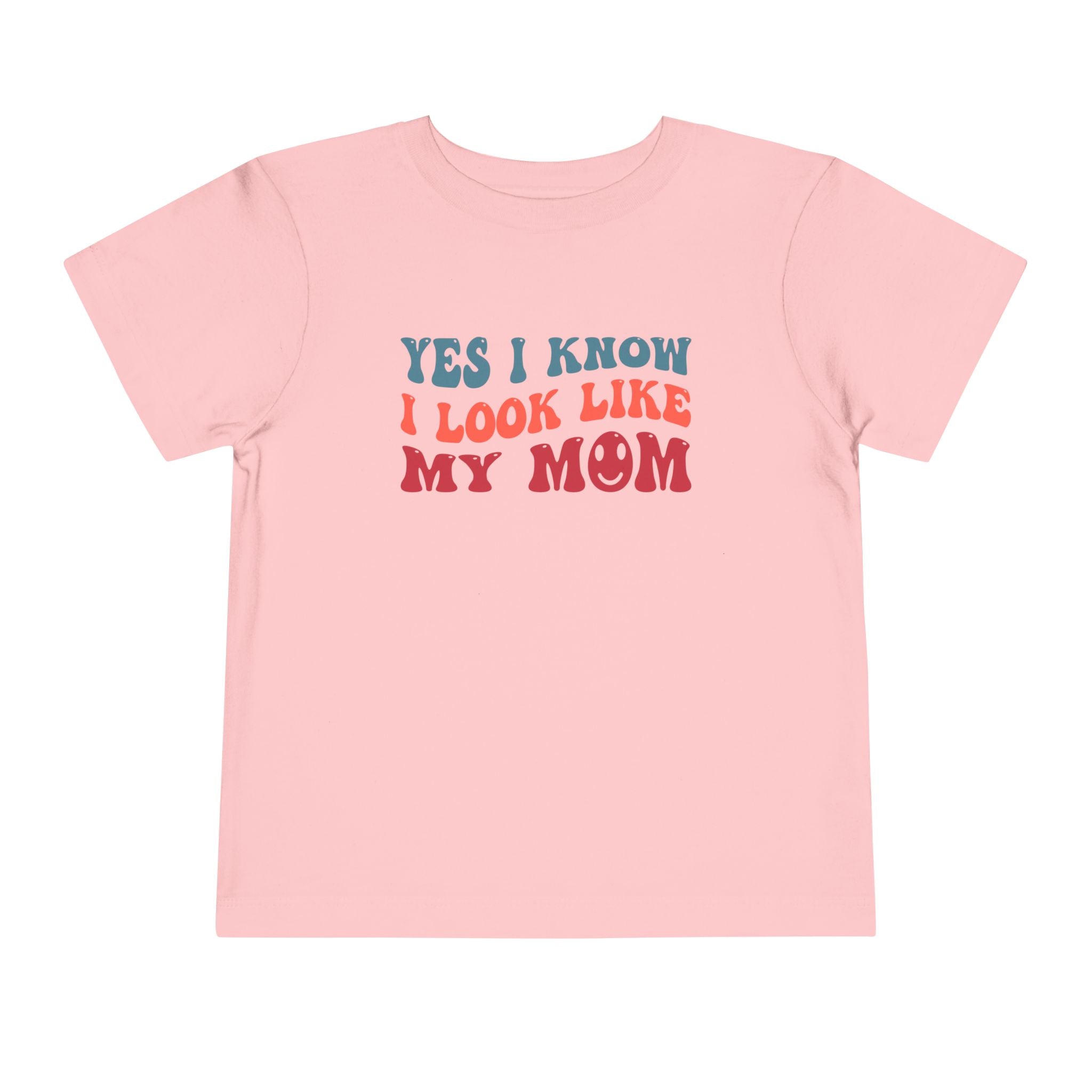 Yes I Know I Look Like My Mom — Funny Toddler Graphic Tee