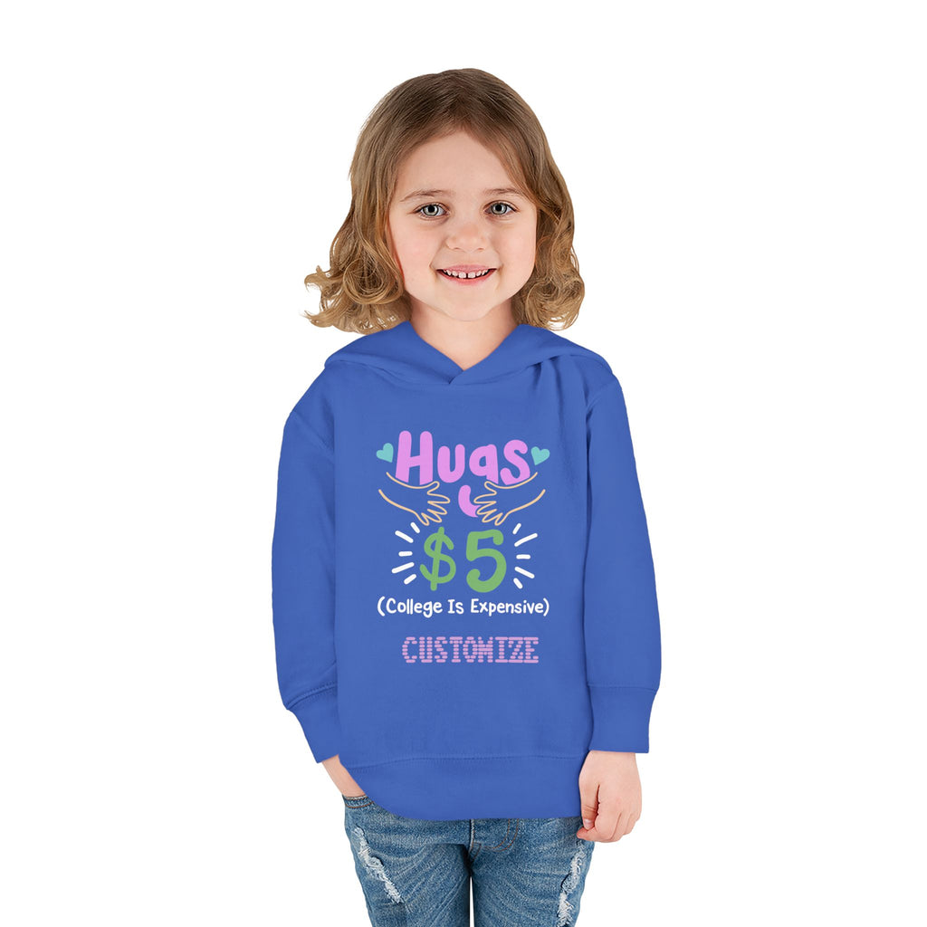 Toddler Hoodie — "Hugs $5 (College Is Expensive)" Cute Customizable Pullover