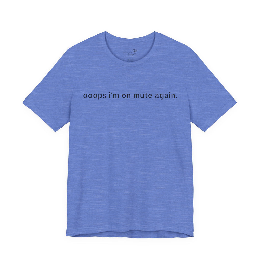 "Oops, I'm on Mute Again" Funny Work From Home T-Shirt