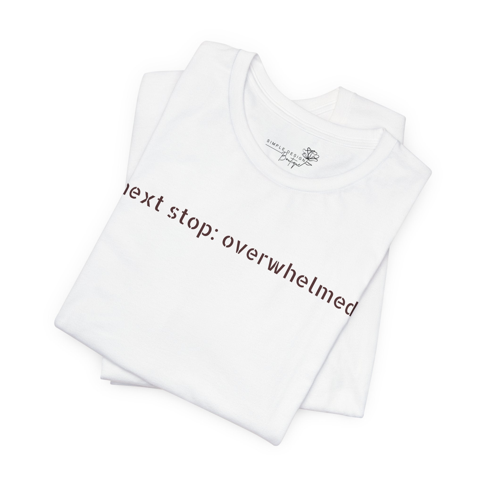Next Stop: Overwhelmed — Minimalist Funny Graphic T-Shirt