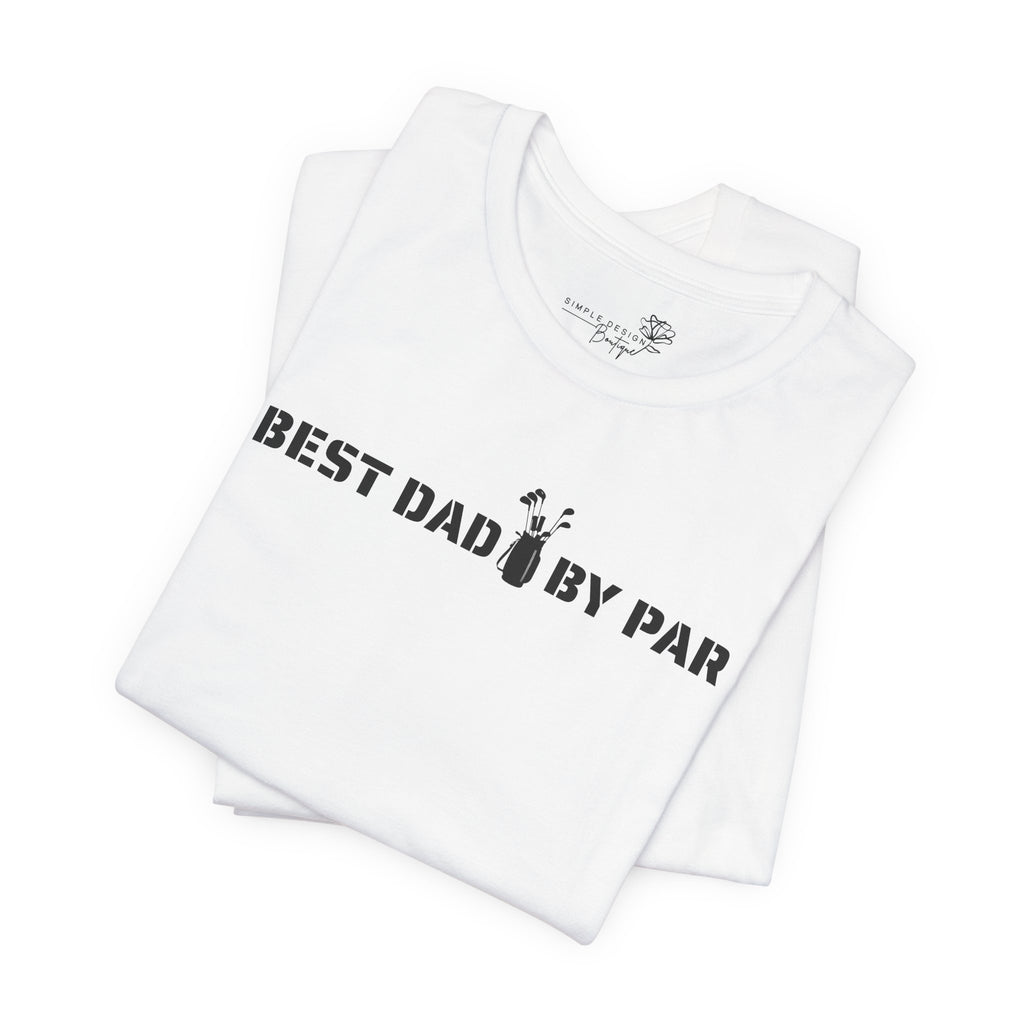 Best Dad By Par — Golf Dad T-Shirt | Funny Father’s Day Golf Tee