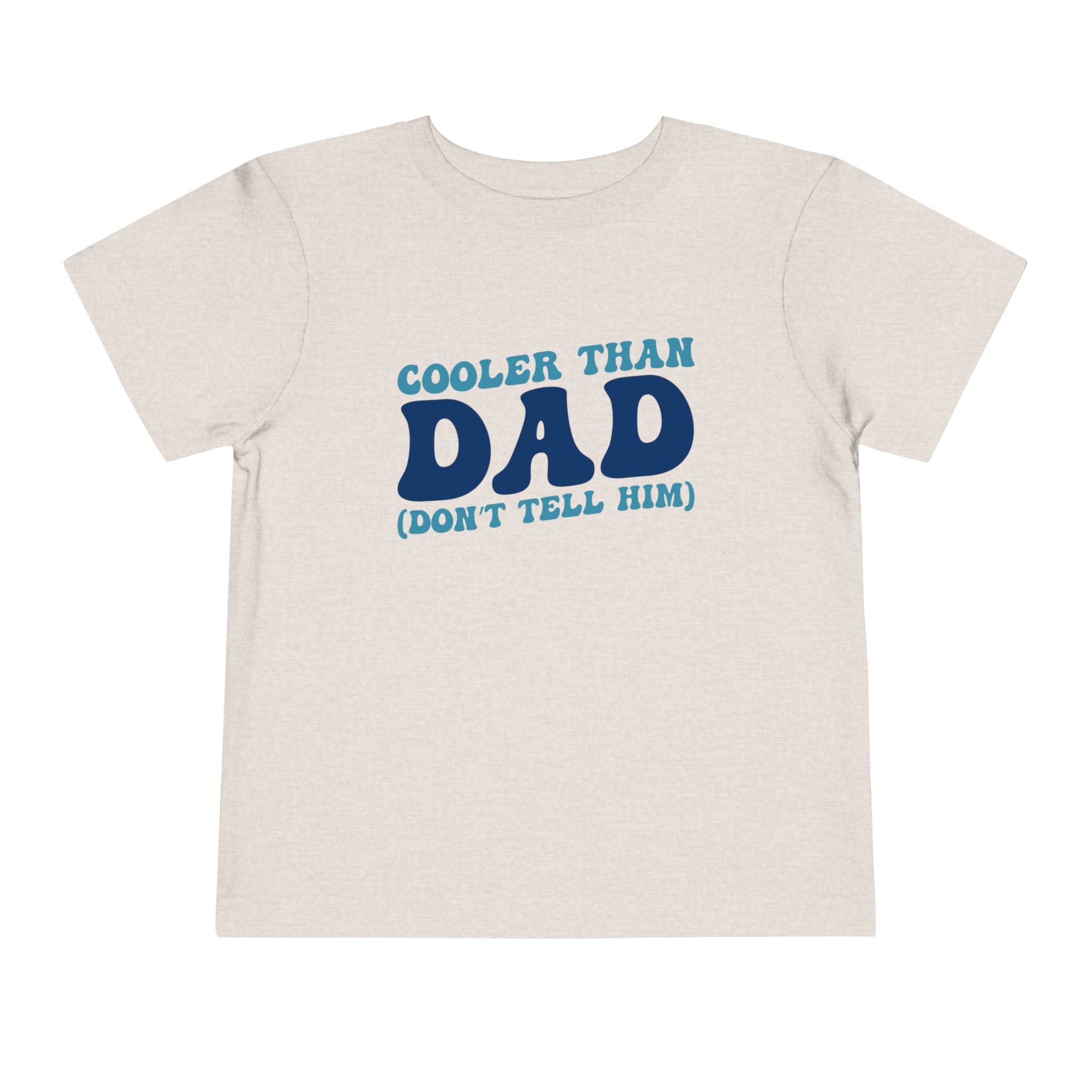 COOLER THAN DAD BUT DONT TELL HIM
