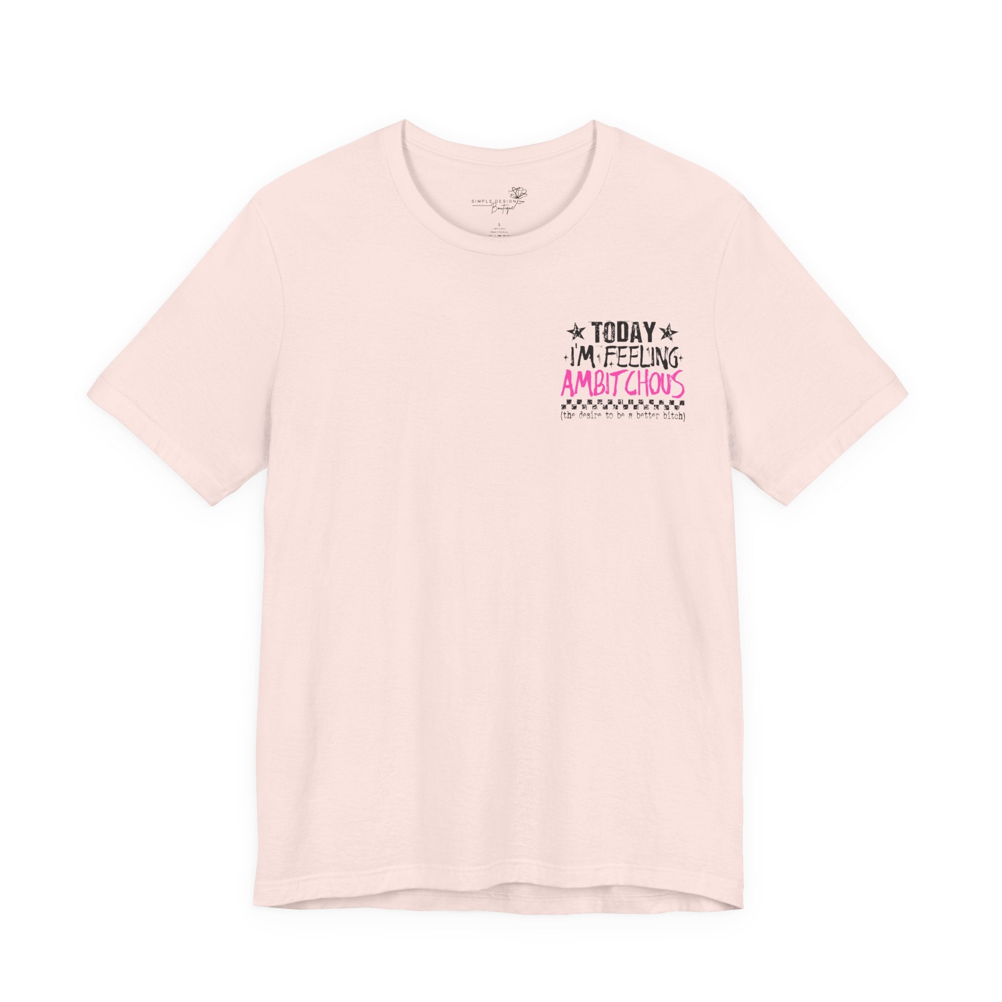 Today I Feel Ambitchous Unisex T-Shirt — Bold Funny Gift for Her