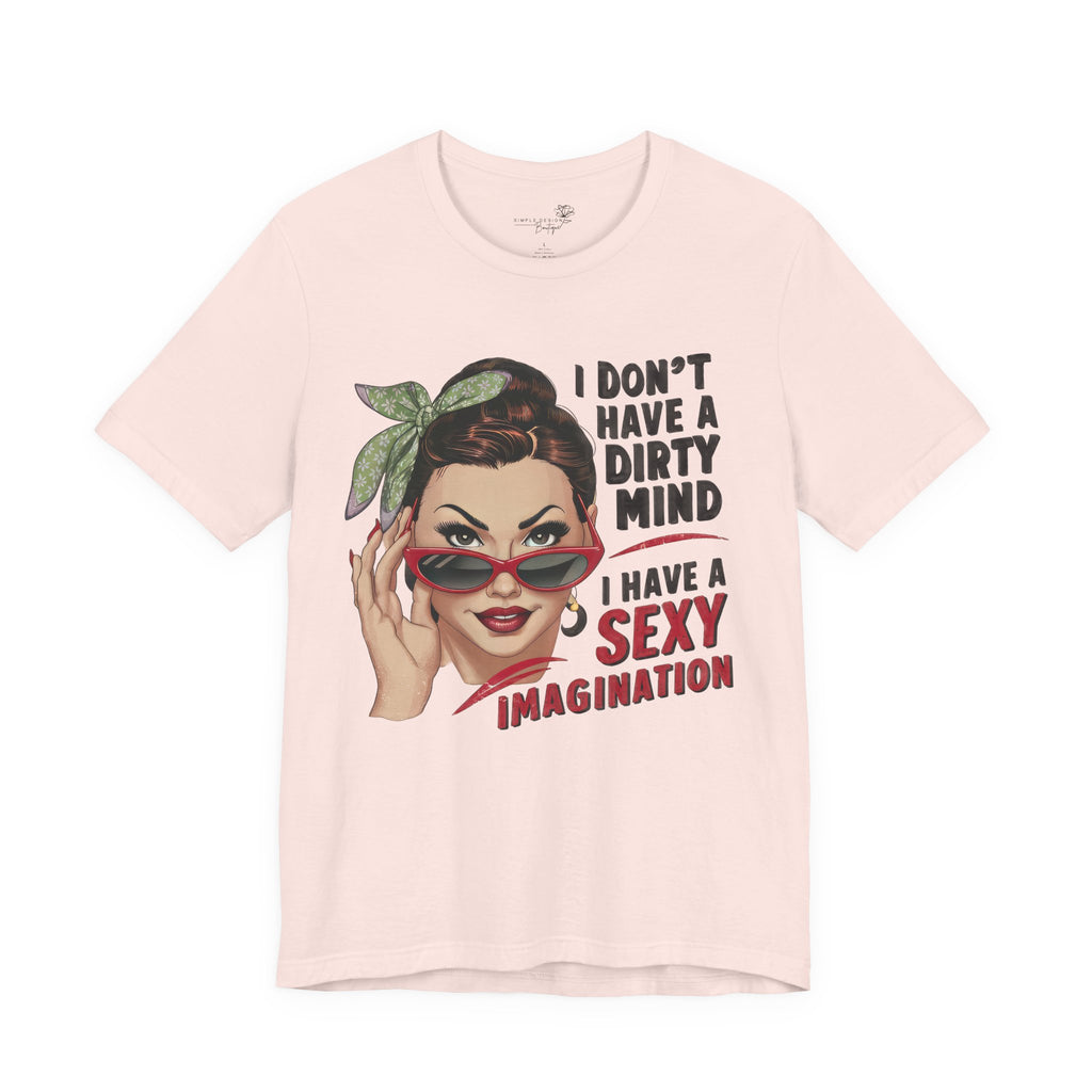 I Don’t Have a Dirty Mind Graphic Tee — Funny Women’s Statement Shirt | S–3XL