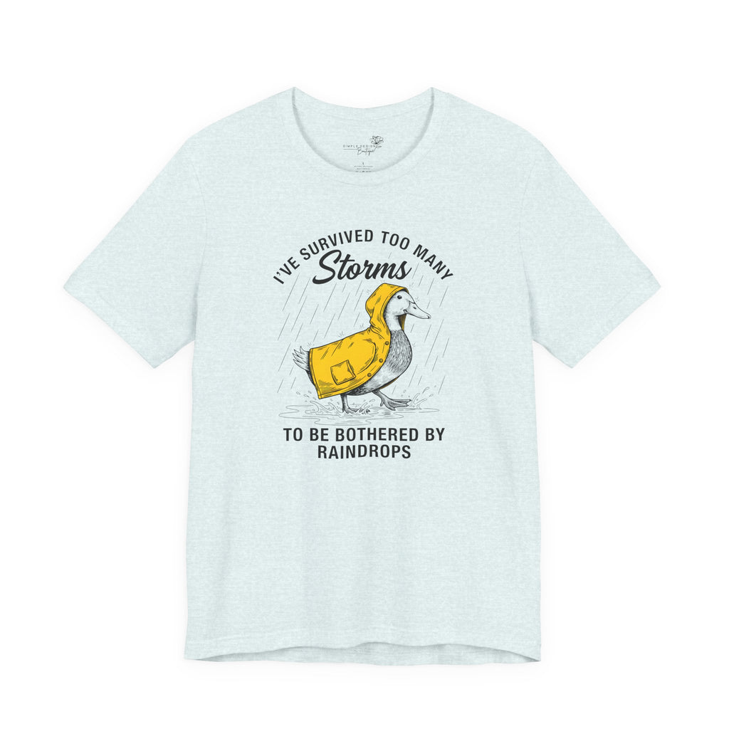 I've Survived Too Many Storms To Be Bothered By Raindrops Unisex T-Shirt - Print