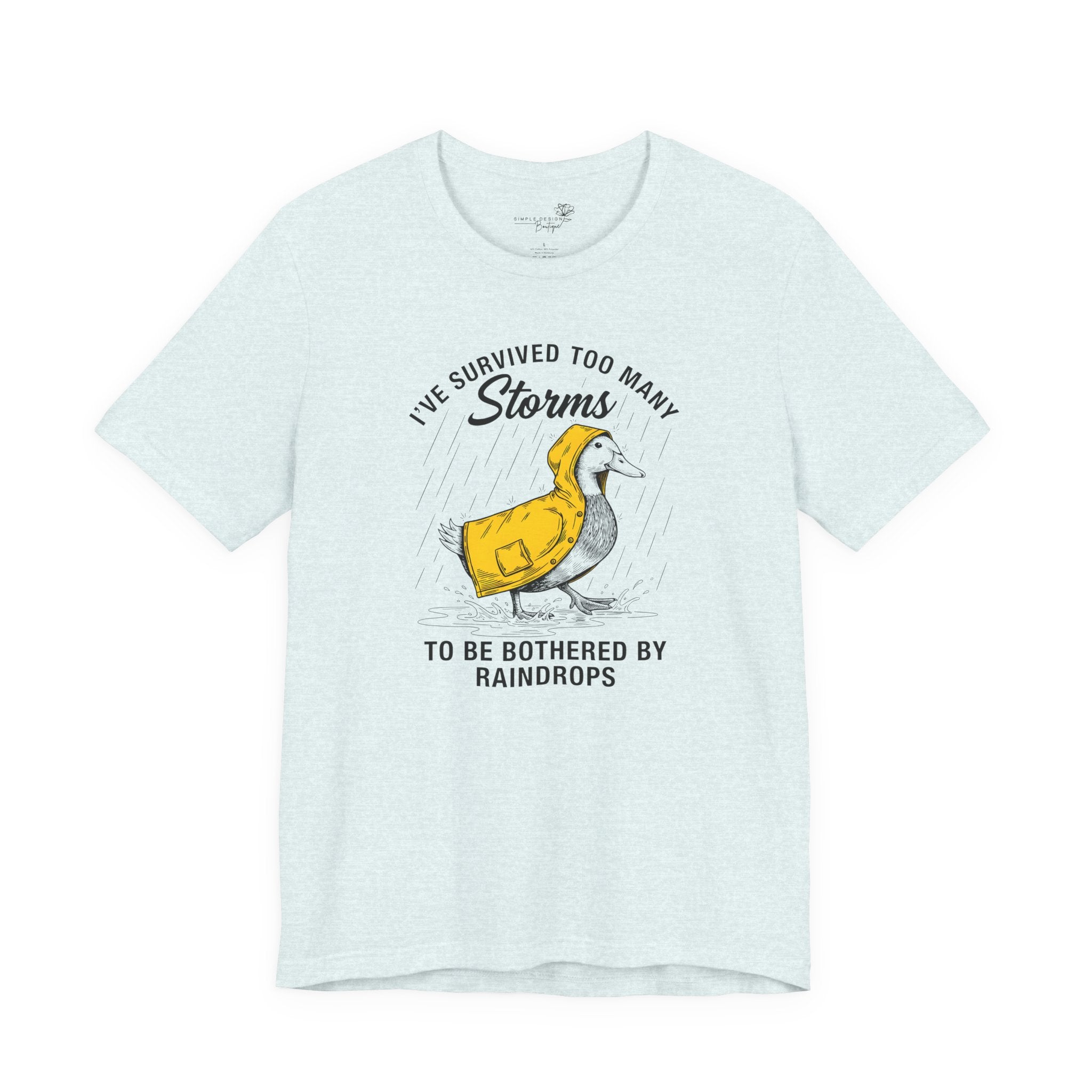 I've Survived Too Many Storms To Be Bothered By Raindrops Unisex T-Shirt - Print