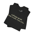 College Grad: $150K in Debt, 0 Job Offers — Funny Graduation T-Shirt