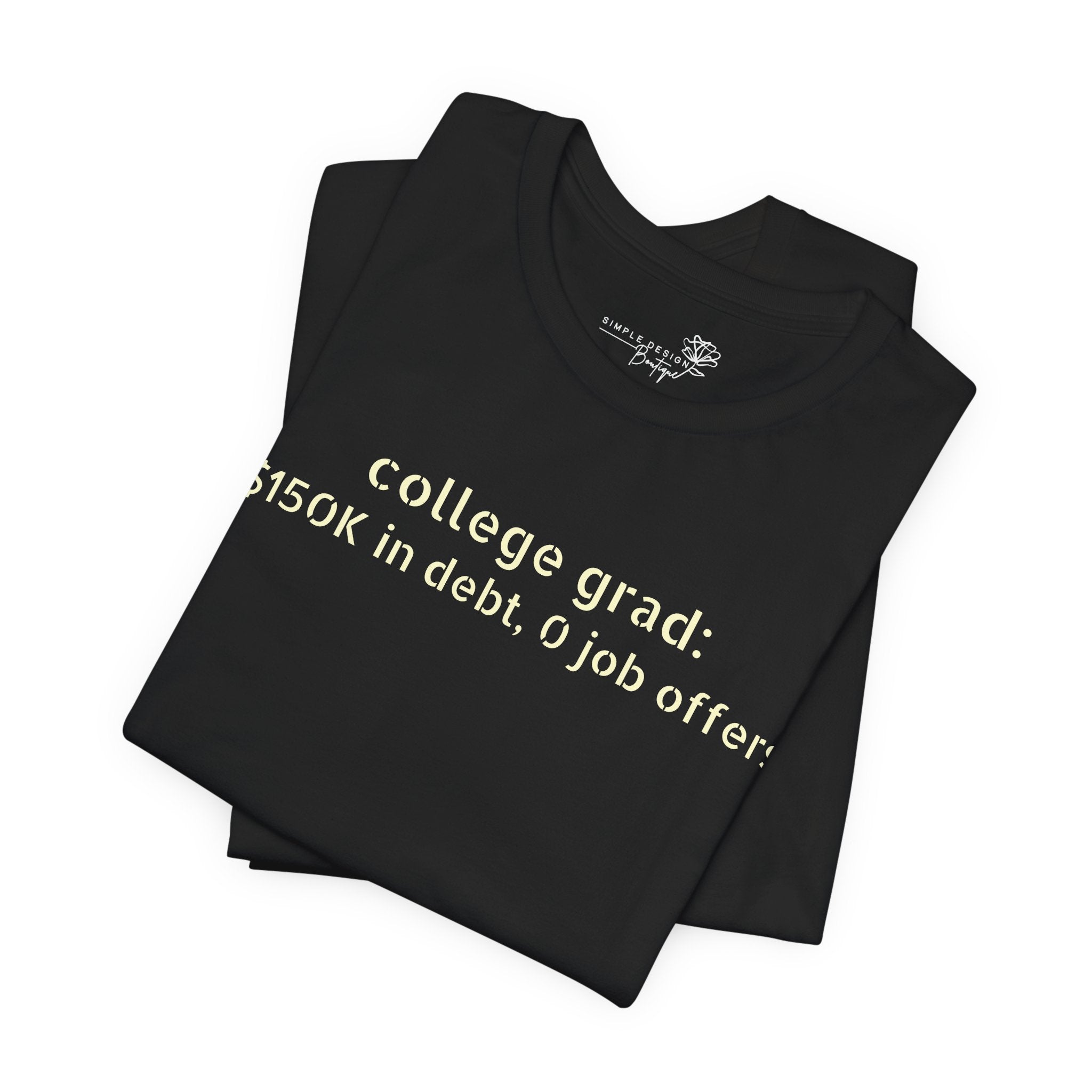 College Grad: $150K in Debt, 0 Job Offers — Funny Graduation T-Shirt