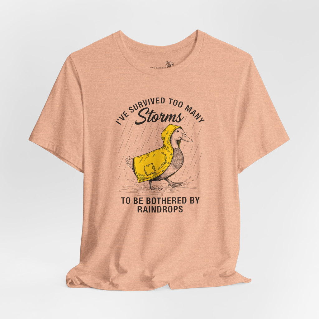 I've Survived Too Many Storms To Be Bothered By Raindrops Unisex T-Shirt - Print