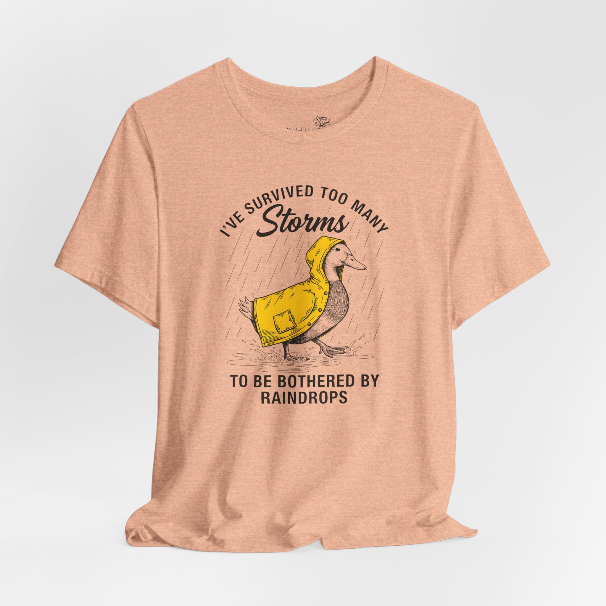 I've Survived Too Many Storms To Be Bothered By Raindrops Unisex T-Shirt - Print