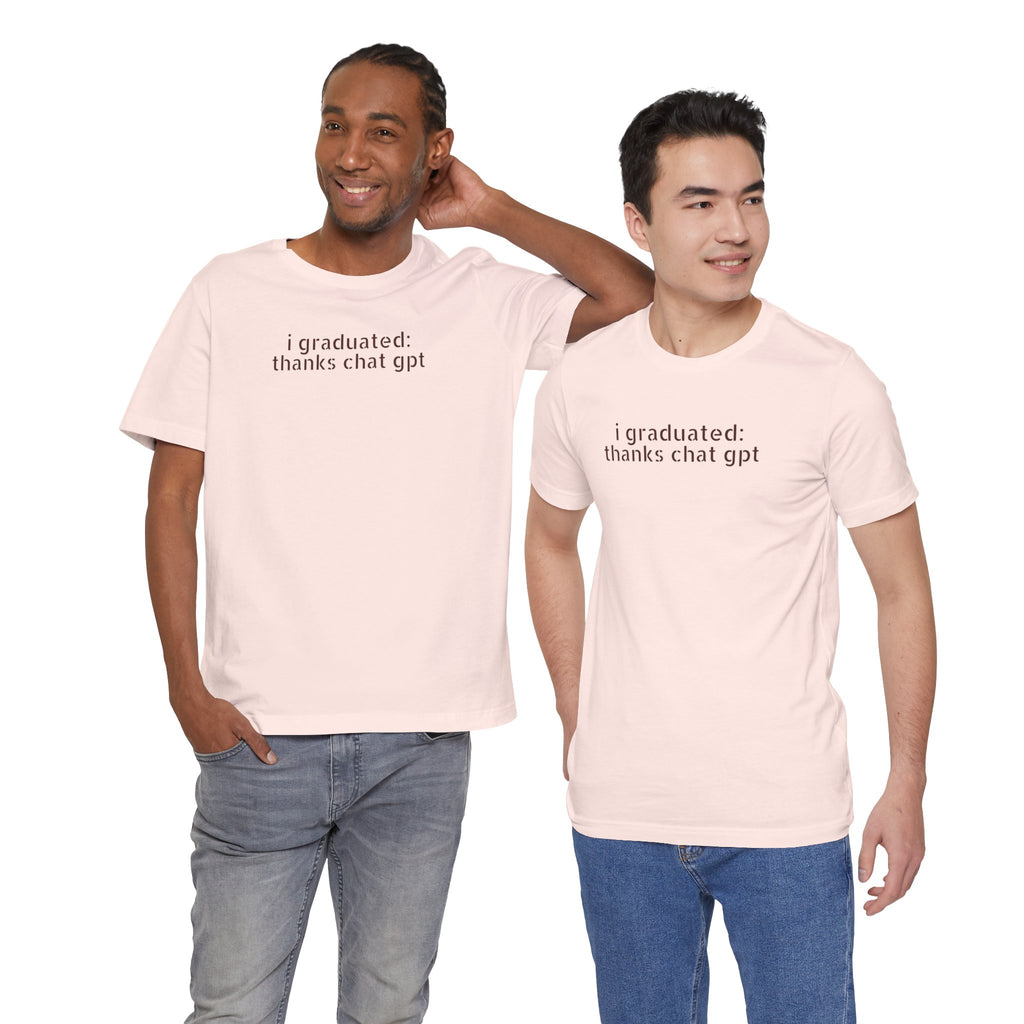 I Graduated: Thanks ChatGPT — Funny Graduation T-Shirt